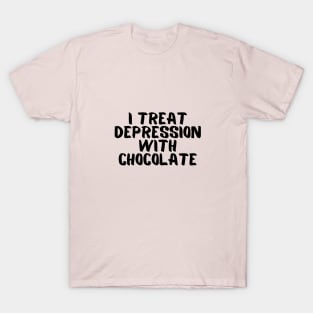 I treat depression with chocolate T-Shirt